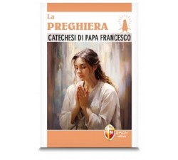 LIBRO LA OREGHIERA: CATECHESI DI PAPA FRANCESCO EDITRICE SHALOM