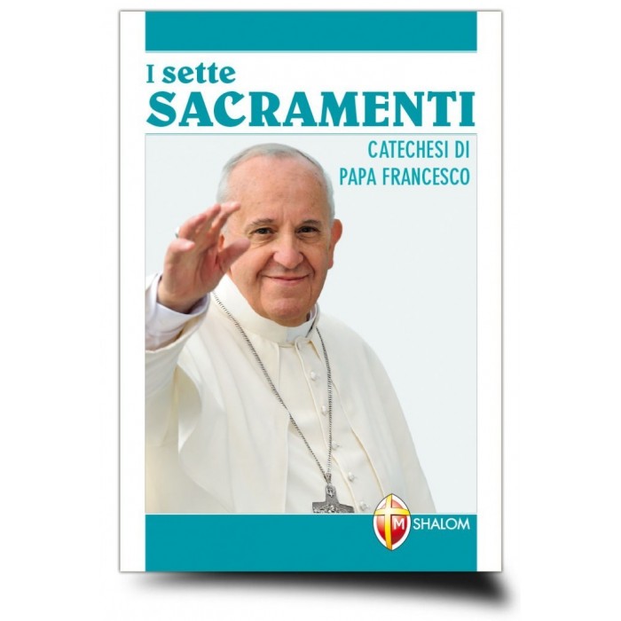 LIBRO "I SETTE SACRAMENTI - CATECHESI DI PAPA FRANCESCO"