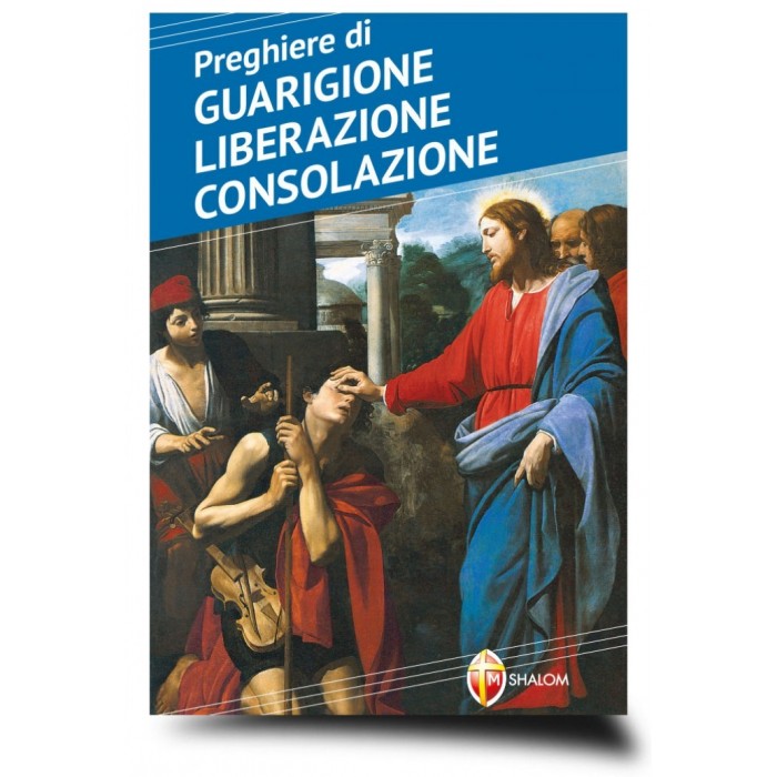 PREGHIERE DI GUARIGIONE LIBERAZIONE CONSOLAZIONE