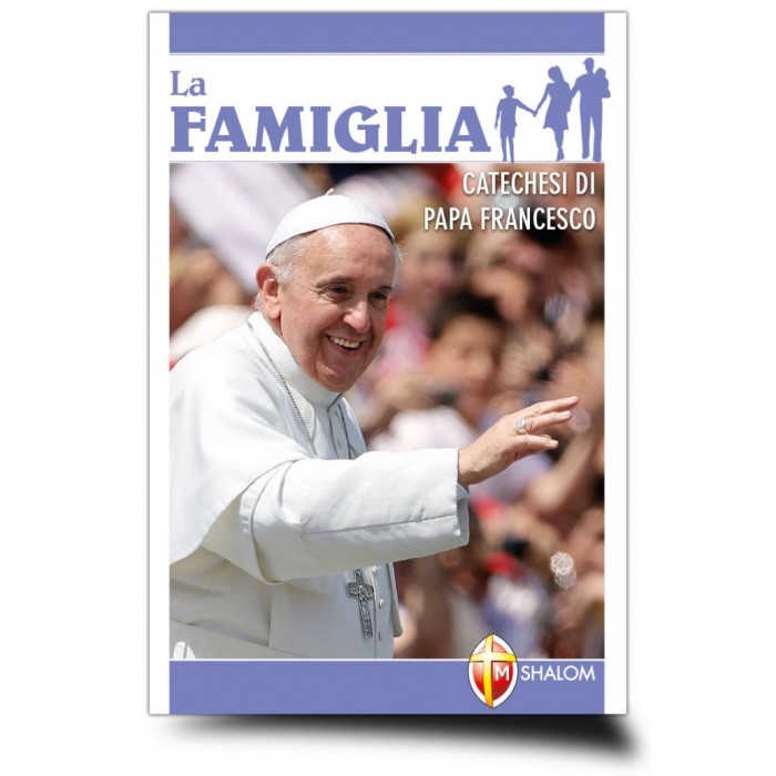 LA FAMIGLIA. CATECHESI DI PAPA FRANCESCO